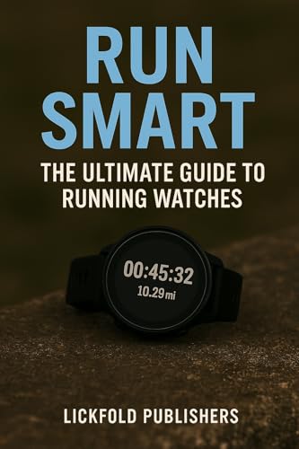 Run Smart: The Ultimate Guide to Running Watches (English Edition)