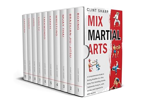 Mix Martial Arts: A Comprehensive Guide to Boxing, Brazilian Jiu-Jitsu, Muay Thai, Wrestling...