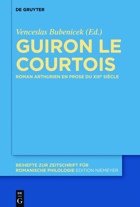 Guiron le Courtois: Roman arthurien en prose du XIIIe siècle (Beihefte zur Zeitschrift für romanische Philologie t. 363) (French Edition)