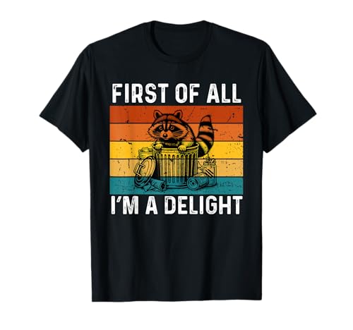 First Of All I'm a Delight - Divertido mapache para hombres, mujeres y niños Camiseta