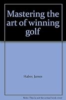 Mastering the art of winning golf 0889320039 Book Cover