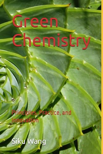 Green Chemistry: Principles, Practice, and Innovation