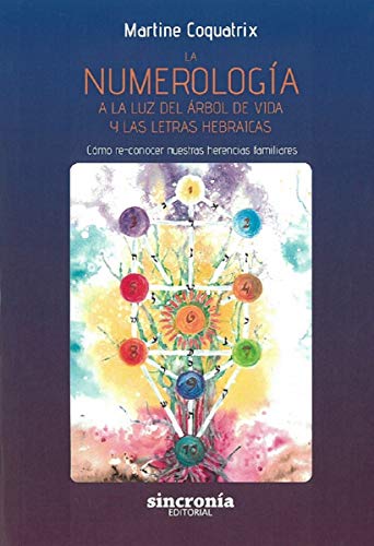 La numerología a la luz del árbol de vida y las letras hebraicas: Cómo re-conocer nuestras herencias familiares (TAROT Y CABALA)