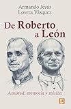 roberto saviano  De Roberto a León: Amistad, memoria y misión: 27 (Testimonios)