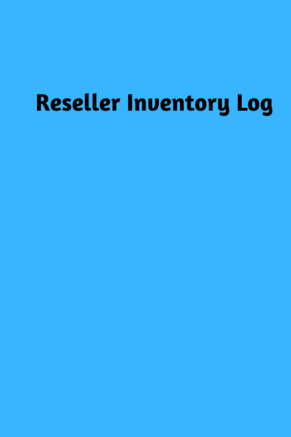 Reseller Inventory Log Book: Track your inventory for your online reseller business, eBay, Poshmark, Marketplace and more. Paperback – April 16, 2023
