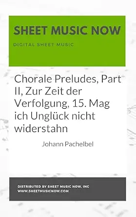 Chorale Preludes, Part II, Zur Zeit der Verfolgung, 15. Mag ich Unglück nicht widerstahn-Wow! eBook
