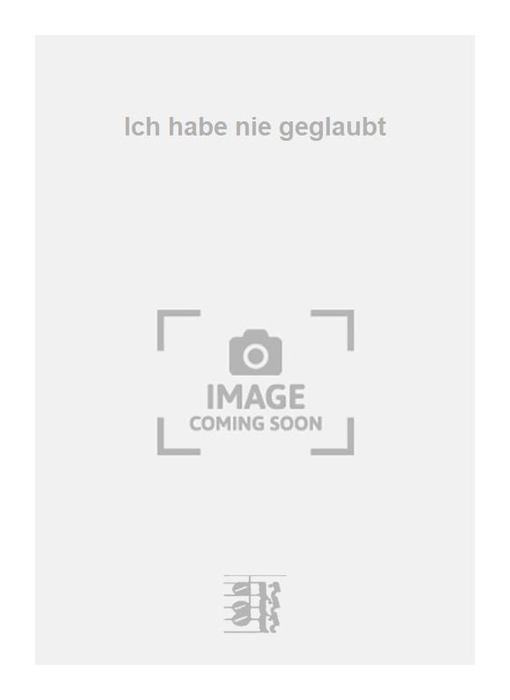 Ich habe nie geglaubt. Vocal And Piano.