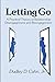 Letting Go: A Practical Theory of Relationship Disengagement and Re-engagement (Human Comm Processes (Dis))