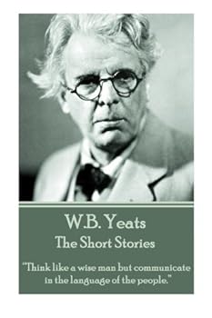 Paperback W.B. Yeats - The Short Stories: “Think like a wise man but communicate in the language of the people.” Book