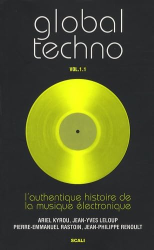 Global Techno: Volume 1.1, L'authentique histoire de la musique électronique
