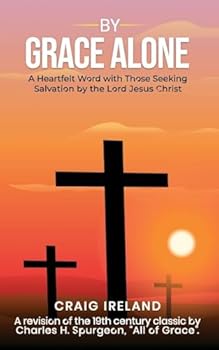 By Grace Alone: A Heartfelt Word with Those Seeking Salvation by the Lord Jesus Christ