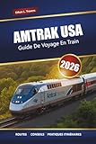  Amtrak Usa Guide De Voyage En Train 2026: Explorez les itinéraires ferroviaires panoramiques, les voyages d\'un océan à l\'autre, des conseils pour les ... et les gares historiques à travers l\'Amérique