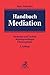 Produktbild Handbuch Mediation: Methoden und Technik, Rechtsgrundlagen, Einsatzgebiete