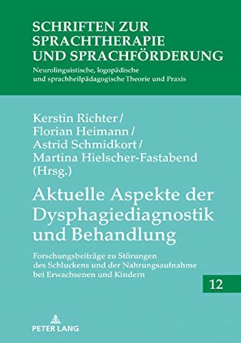 Aktuelle Aspekte der Dysphagiediagnostik und Behandlung: Forschungsbeitraege zu Stoerungen des Schluckens und der Nahrungsaufnahme bei Erwachsenen und ... zur Sprachtherapie und Sprachförderung 12)