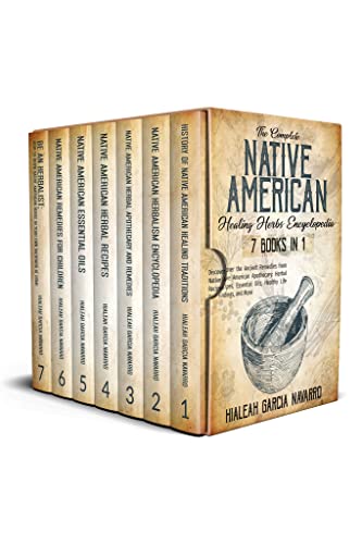 The Complete Native American Healing Herbs Encyclopedia â€“ 7 Books in 1: Discover the Ancient Remedies from Native American Apothecary: Herbal Recipes, Essential Oils, Healthy Life Findings, and More