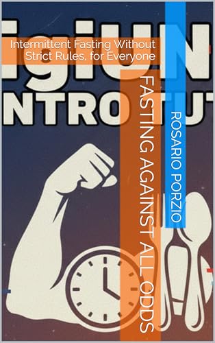 Fasting Against All Odds: Intermittent Fasting Without Strict Rules, for Everyone