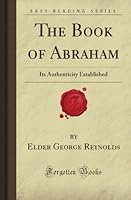 The Book of Abraham: Its Authenticity Established 1605068241 Book Cover