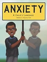 Anxiety: A Child’s Language 0578992388 Book Cover