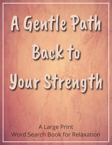 A Gentle Path Back to Your Strength - A Large Print Word Search Book for Relaxation: A Supportive Activity Gift After Stroke | Large Print, ... Practice, and Promote Calm | With a Gift Page