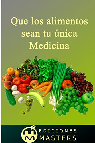 Que los alimentos sean tu única medicina (Spanish Edition)