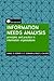 Information Needs Analysis: Principles and Practice in Information Organizations