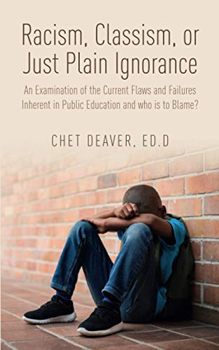 Racism, Classism, or Just Plain Ignorance: An Examination of the Current Flaws and Failures Inherent