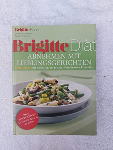 BRIGITTE Diät Abnehmen mit Lieblingsgerichten: Diät-Rezepte für jeden Tag: im Job, mit Familie oder Freunden: Diät-Rezepte für jeden Tag: im Job, mit ... Plus: Kochschule Gesund & fettarm genießen