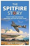  The Spitfire Story: Told by Those Who Designed, Maintained and Flew the Iconic Plane