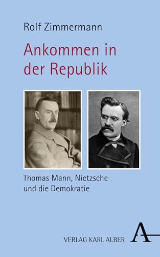 Ankommen in der Republik: Thomas Mann, Nietzsche und die Demokratie (German Edition)