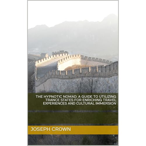 The Hypnotic Nomad: A Guide To Utilizing Trance States For Enriching Travel Experiences And Cultural Immersion by Joseph Crown episode artwork