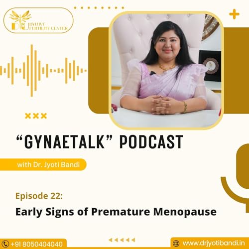 Podcast 22: Early Signs of Premature Menopause | Best Fertility Specialist in HSR Layout | Dr. Jyoti Bandi cover art