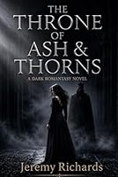 The Throne of Ash & Thorns: A Dark Gothic Romantasy B0H1M42HBG Book Cover