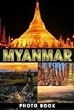Myanmar Photo Book: Myanmar's Culture and Landscape Colorful Pages For All Ages Relaxation And Stress Relief | Ideal Gift For Special Occasions - Tessa Singh 