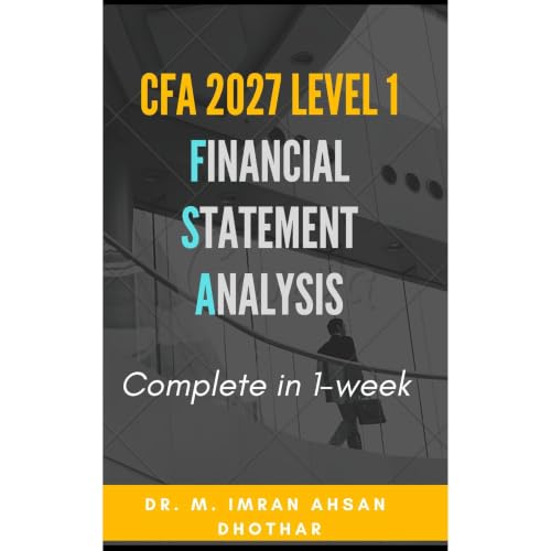 CFA level 1, 2027: Financial Statement Analysis: Concise, affordable, and easy-to-understand coverage of all Financial statement Analysis topics for CFA Level 1 candidates.