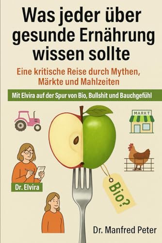„Was jeder über gesunde Ernährung wissen sollte: Eine kritische Reise durch Mythen, Märkte und Mahlzeiten (Was jeder wissen sollte)