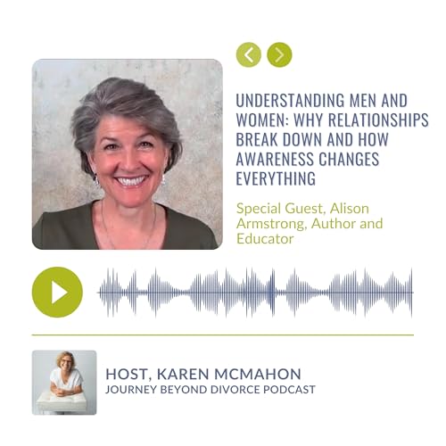 Understanding Men and Women: Why Relationships Break Down&mdash;and How Awareness Changes Everything with Alison Armstrong