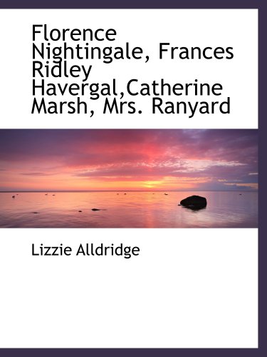 Florence Nightingale, Frances Ridley Havergal,Catherine Marsh, Mrs ...