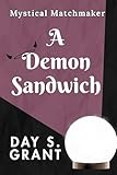A Demon Sandwich (Mystical Matchmaker Book 1)