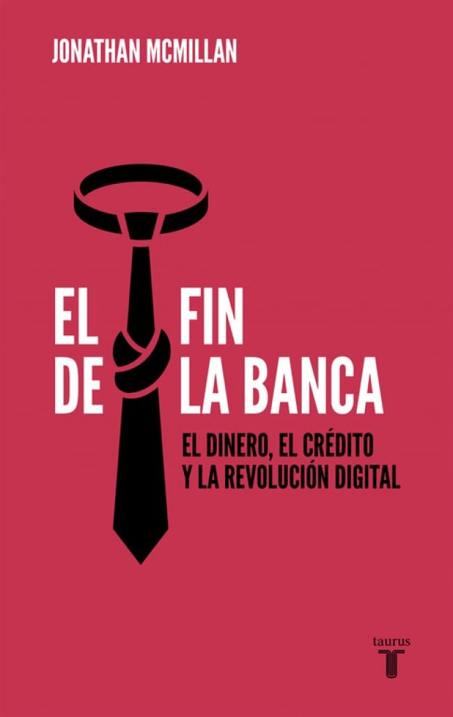 El fin de la banca: El dinero, el crédito y la revolución digital (Pensamiento)