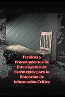 Técnicas y Procedimientos de Interrogatorios: Estrategias para la Obtención de Información Crítica (Prometeo) (Spanish Edition) B0CKMFVRMN Book Cover