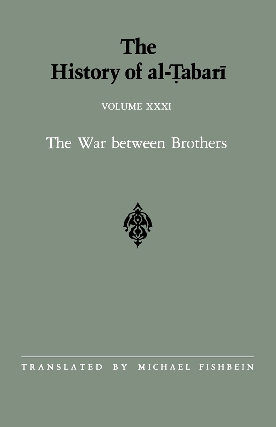 The History of al-Tabari Vol. 31: The War between Brothers: The Caliphate of Muhammad al-Amin A.D. 809-813/A.H. 193-198: 031 (SUNY series in Near Eastern Studies)