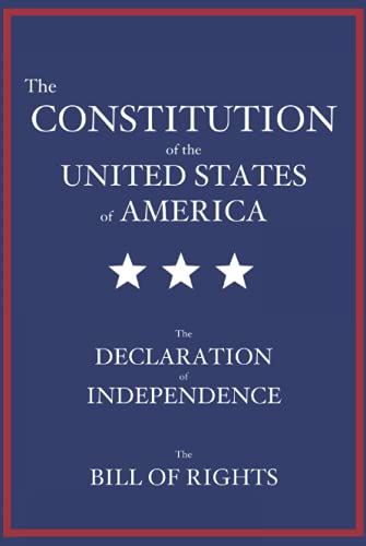 The Constitution of the United States of America: The Declaration of Independence, The Bill of Rights
