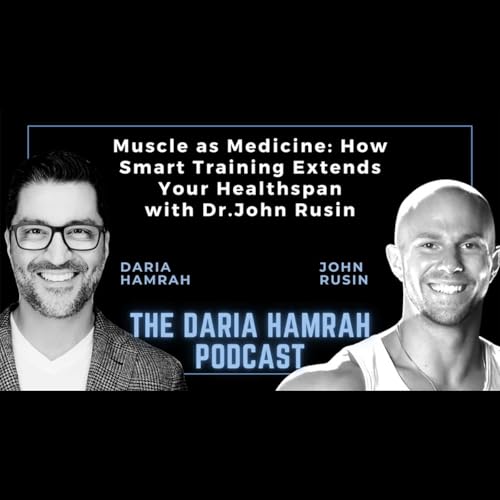 Muscle as Medicine: How Smart Training Extends Your Healthspan - with Dr. John Rusin cover art