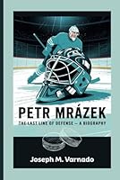 PETR MRÁZEK: The Last Line of Defense — A Biography B0F5QTCR47 Book Cover