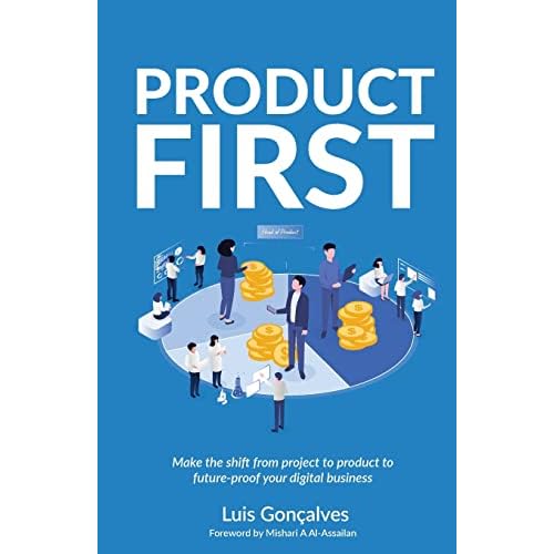 Product First: Make the shift from project to product to future-proof your digital business