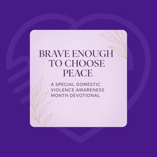 Brave Enough to Choose Peace: A Special Domestic Violence Awareness Month Devotional