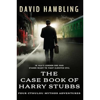 The Case Book of Harry Stubbs: Four Cthulhu Mythos Adventures