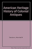 The American heritage history of colonial antiques, B0006BR92A Book Cover