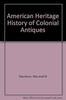 The American heritage history of colonial antiques,