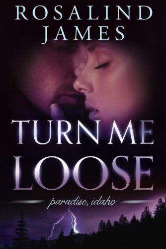 Turn Me Loose (Paradise, Idaho Book 3)